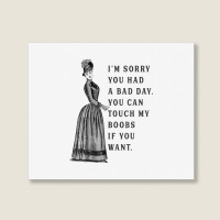 Sorry You Had A Bad Day You Can Touch My Boobs If You Want T Shirt Landscape Canvas Print | Artistshot