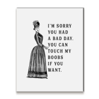 Sorry You Had A Bad Day You Can Touch My Boobs If You Want T Shirt Metal Print Vertical | Artistshot