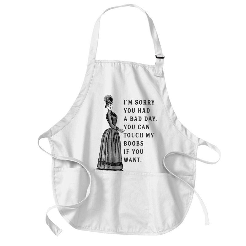 Sorry You Had A Bad Day You Can Touch My Boobs If You Want T Shirt Medium-length Apron | Artistshot