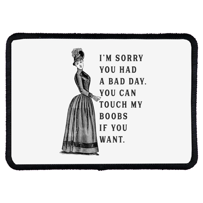 Sorry You Had A Bad Day You Can Touch My Boobs If You Want T Shirt Rectangle Patch | Artistshot