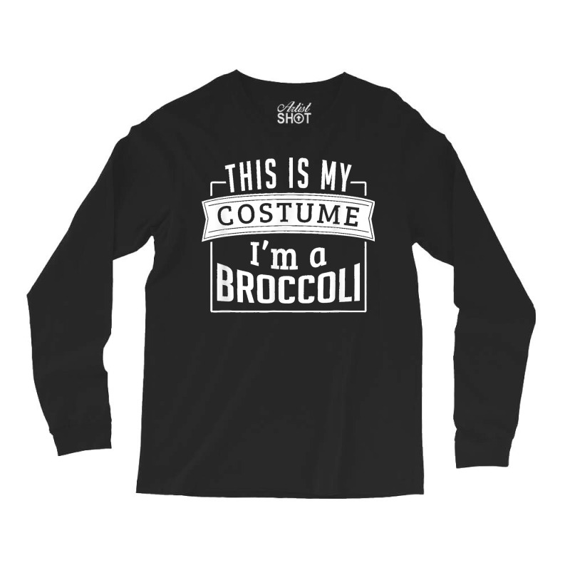 Funny Halloween Costume This Is My Costume I'm A Broccoli Long Sleeve Shirts | Artistshot