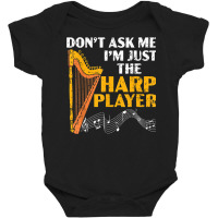 Don't Ask Me I'm Just The Harp Player Harpist Musician Baby Bodysuit | Artistshot