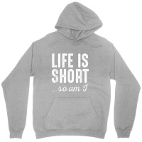 Life Is Short So Do I   Funny Short People Gifts Unisex Hoodie | Artistshot