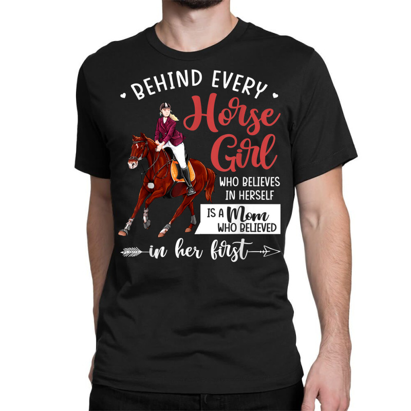 Behind Every Horse Girl Who Belives In Herself Is A Mom Classic T-shirt by Sombre | Artistshot