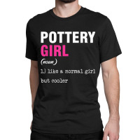 Pottery Girl Ceramist Handmade Clay Pot Kiln Gift T Shirt Classic T-shirt | Artistshot