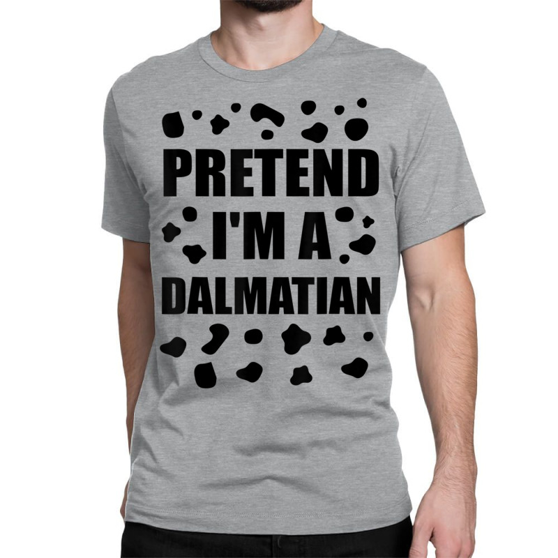 Pretend I'm A Dalmatian shirt Essential T-Shirt for Sale by SHOP