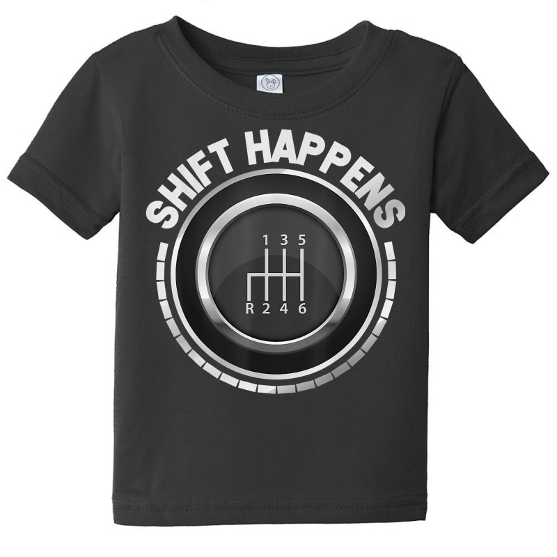 Manual Car Shift Happens Manual Gear Shift T Shirt Baby Tee | Artistshot