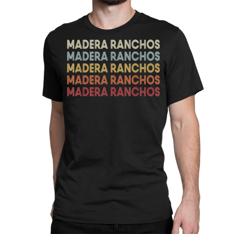 Madera Ranchos California Madera Ranchos Ca Retro Vintage T Shirt Classic T-shirt by hankeajrippleex5 | Artistshot