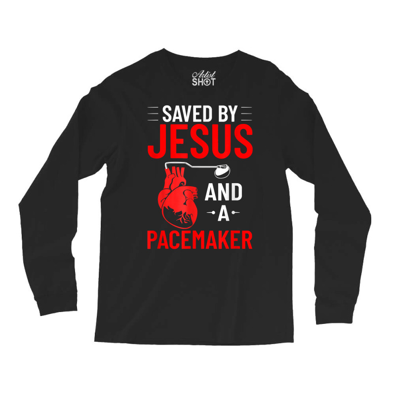 Saved By Jesus And A Pacemaker Heart Disease Awareness Funny T Shirt Long Sleeve Shirts | Artistshot