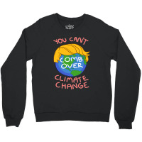 You Can't Comb Over Climates Change Crewneck Sweatshirt | Artistshot