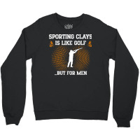 Mens Sporting Clays Is Like Golf But For Men Trap Skeet Shooting T Shi Crewneck Sweatshirt | Artistshot