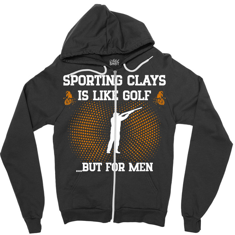 Mens Sporting Clays Is Like Golf But For Men Trap Skeet Shooting T Shi Zipper Hoodie | Artistshot