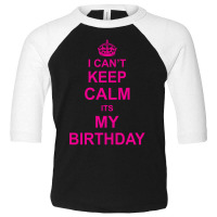 I Cant Keep Calm Its My Birthday Toddler 3/4 Sleeve Tee | Artistshot