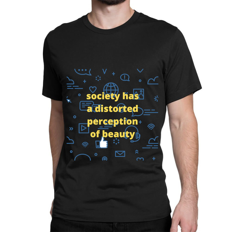 Society Has A Distorted Perception Of Beauty Classic T-shirt by cm-arts | Artistshot