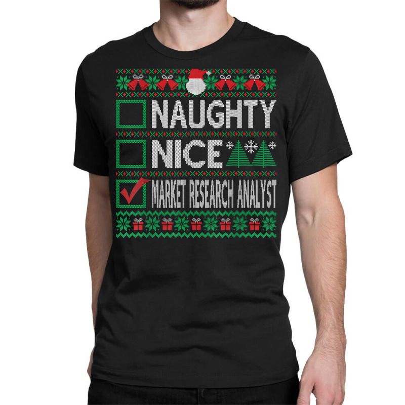 Naughty Nice Market Research Analyst Christmas List Sweater T Shirt Classic T-shirt by alyshasur9x | Artistshot