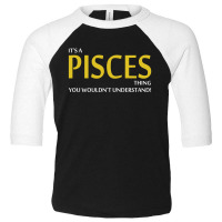 It's A Pisces Thing Toddler 3/4 Sleeve Tee | Artistshot