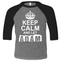 Keep Calm And Let Adam Handle It Toddler 3/4 Sleeve Tee | Artistshot