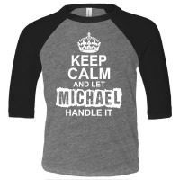 Keep Calm And Let Michael Handle It Toddler 3/4 Sleeve Tee | Artistshot