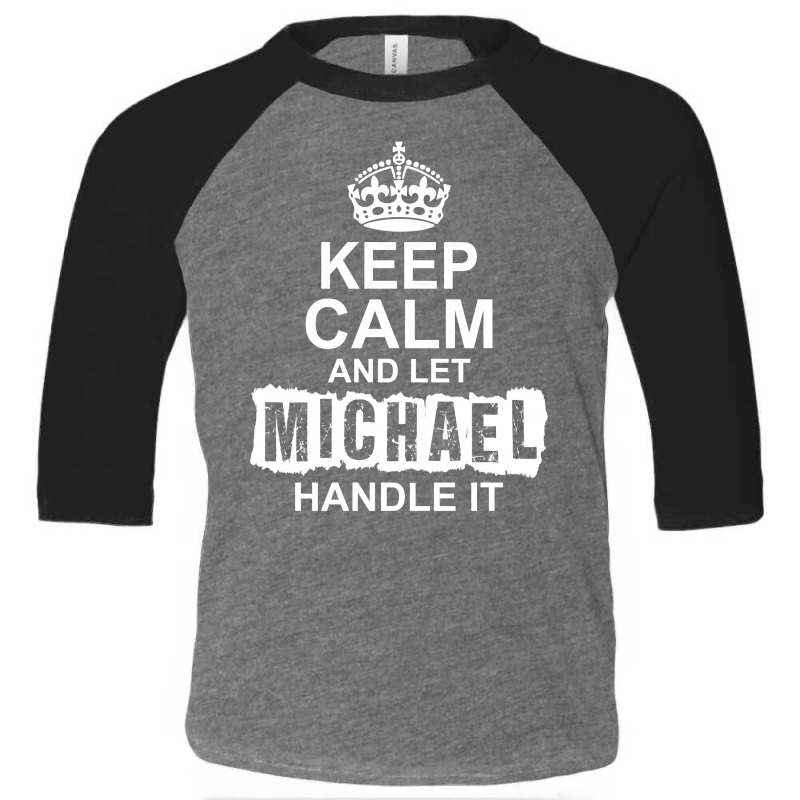 Keep Calm And Let Michael Handle It Toddler 3/4 Sleeve Tee by tshiart | Artistshot