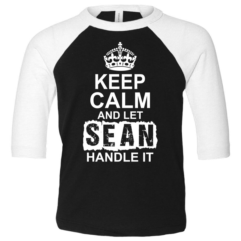 Keep Calm And Let Sean Handle It Toddler 3/4 Sleeve Tee | Artistshot