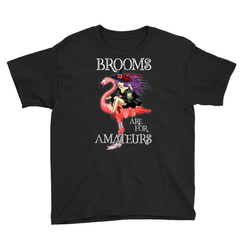 Brooms Are For Amateurs Funny Witch Riding Flamingo Youth Tee by Fashlaza | Artistshot