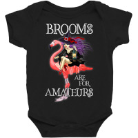 Brooms Are For Amateurs Funny Witch Riding Flamingo Baby Bodysuit | Artistshot