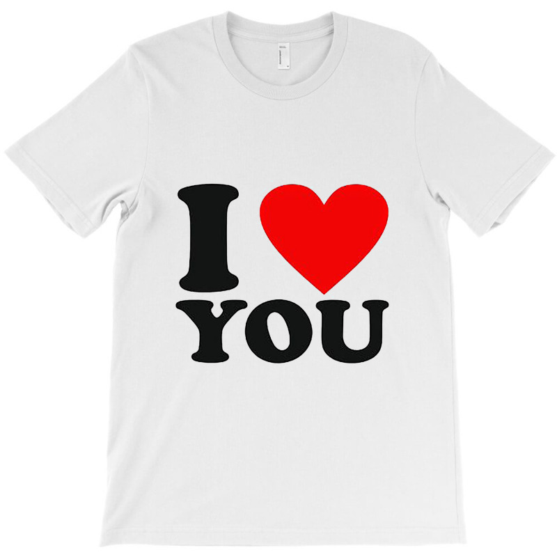 I Love You T-shirt | Artistshot