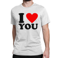 I Love You Classic T-shirt | Artistshot