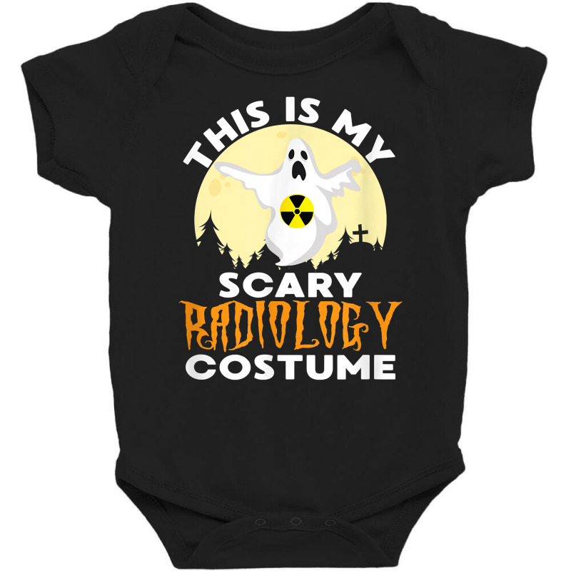 This Is My Scary Radiology Costume   Halloween Radiologist T Shirt Baby Bodysuit by hankeajrippleex5 | Artistshot