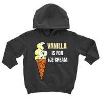 Vanilla Is For Ice Cream Daddy Submissive Kinky Not Vanilla T Shirt Toddler Hoodie | Artistshot