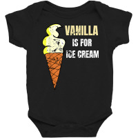 Vanilla Is For Ice Cream Daddy Submissive Kinky Not Vanilla T Shirt Baby Bodysuit | Artistshot