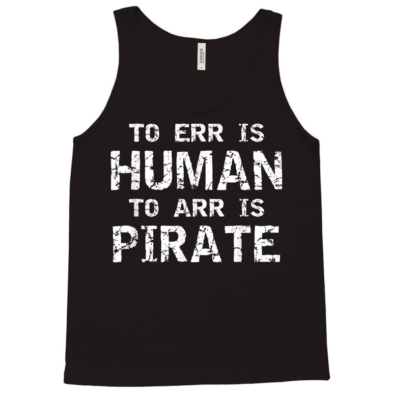 To Err Is Human To Arr Is Pirate With Skull And Cross Swords T Shirt Tank Top | Artistshot