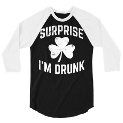 funny st patrick's day drinking tshirt surprise i'm drunk 3/4 Sleeve Shirt | Artistshot