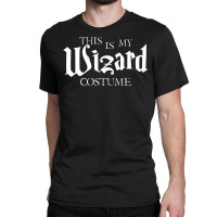 This Is My Wizard Costume Classic T-shirt | Artistshot