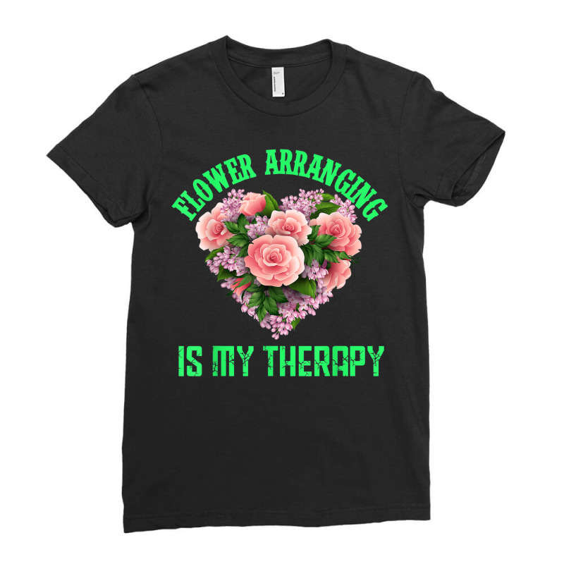 Flower Arranging Is My Therapy Floral Botanist Flower Girl Ladies Fitted T-Shirt by Queens | Artistshot