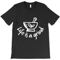 (pharmacy) Life Is A Grind T-shirt | Artistshot