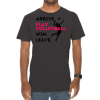 Arrive. Play Volleyball. Win. Leave.   Fun Volleyball Player Vintage T-shirt | Artistshot