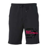 Arrive. Play Volleyball. Win. Leave.   Fun Volleyball Player Fleece Short | Artistshot