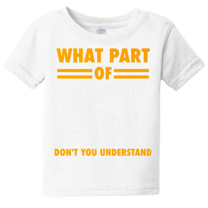 What Part Of Don't You Understand  Electronic Engineer Gift Baby Tee by byfaesaexow | Artistshot