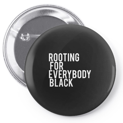 Rooting For Everybody Black Pin-back Button Designed By Picisan75