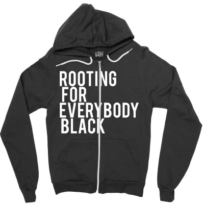 Rooting For Everybody Black Zipper Hoodie Designed By Picisan75