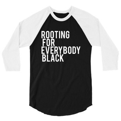Rooting For Everybody Black 3/4 Sleeve Shirt Designed By Picisan75