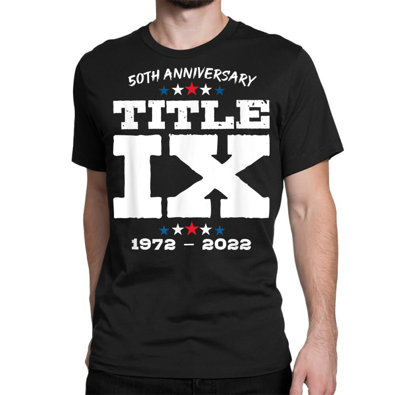 Title Ix 50th Anniversary U.s. Education Amendments Act 1972 T Shirt Classic T-shirt by netumuqaevae | Artistshot