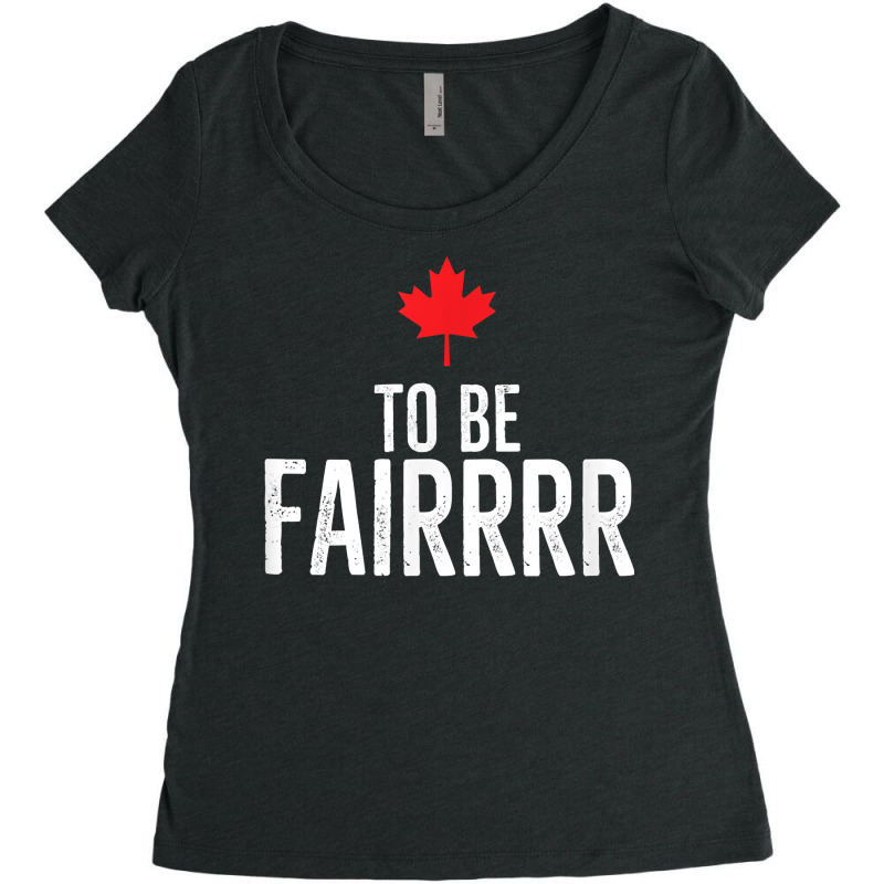 To Be Fairrrr Fair Canada Canadian Maple Leaf Letterkenny T Shirt Women's Triblend Scoop T-shirt by netumuqaevae | Artistshot