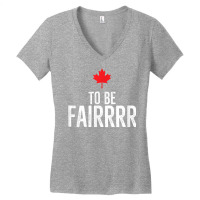 To Be Fairrrr Fair Canada Canadian Maple Leaf Letterkenny T Shirt Women's V-neck T-shirt | Artistshot