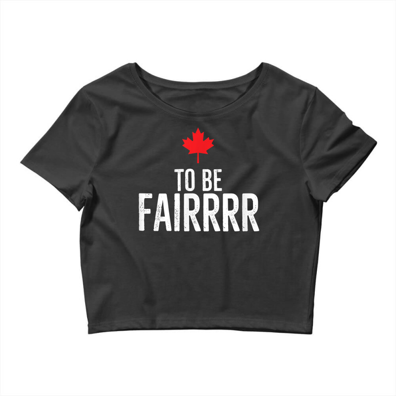 To Be Fairrrr Fair Canada Canadian Maple Leaf Letterkenny T Shirt Crop Top by netumuqaevae | Artistshot