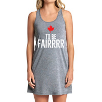 To Be Fairrrr Fair Canada Canadian Maple Leaf Letterkenny T Shirt Tank Dress | Artistshot