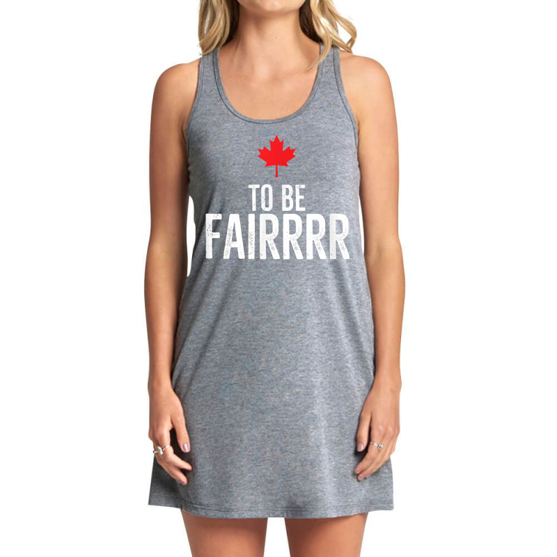 To Be Fairrrr Fair Canada Canadian Maple Leaf Letterkenny T Shirt Tank Dress by netumuqaevae | Artistshot