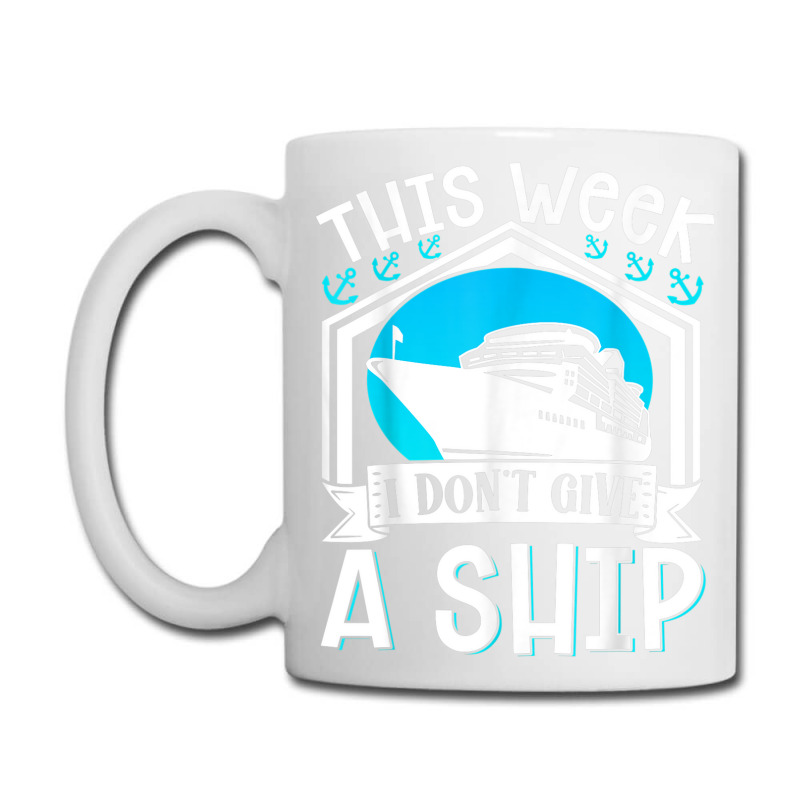 Cruise Ship Vacation Pun This Week I Dont Give A Ship Coffee Mug | Artistshot