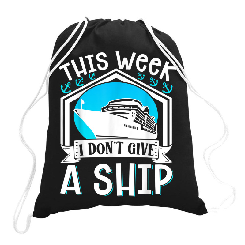 Cruise Ship Vacation Pun This Week I Dont Give A Ship Drawstring Bags | Artistshot